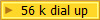 56 k dial up
